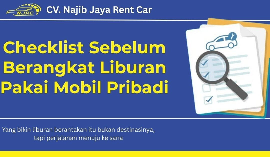 Checklist Sebelum Berangkat Liburan Pakai Mobil Pribadi
