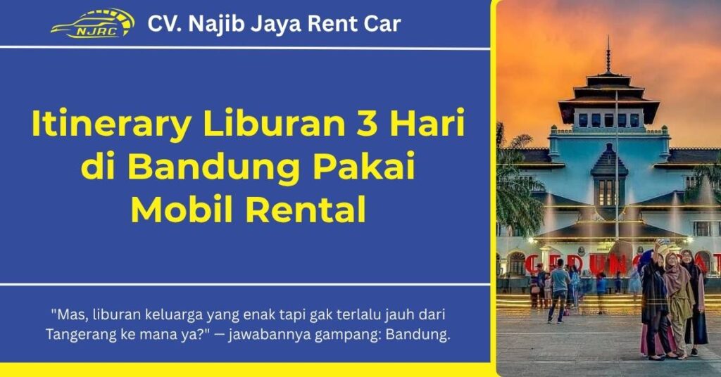 Itinerary Liburan 3 Hari di Bandung Pakai Mobil Rental