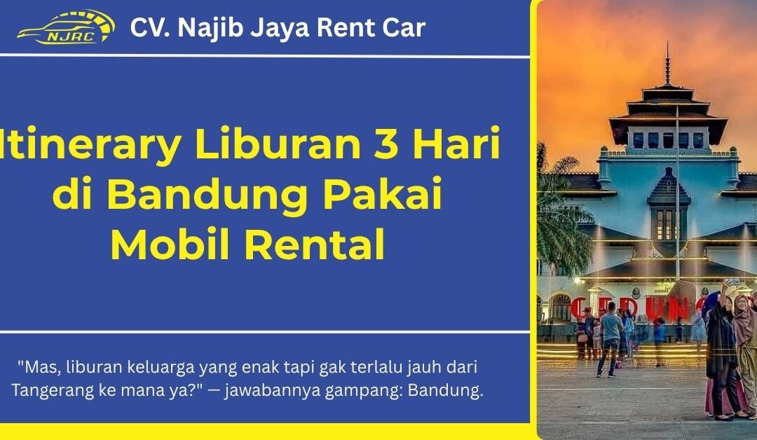 Itinerary Liburan 3 Hari di Bandung Pakai Mobil Rental