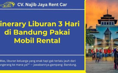 Itinerary Liburan 3 Hari di Bandung Pakai Mobil Rental