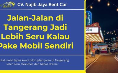 Jalan-jalan di Tangerang Jadi Lebih Seru Pake Mobil Sendiri