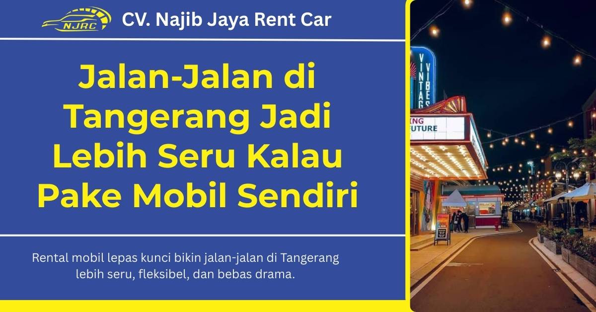 Jalan-Jalan di Tangerang Jadi Lebih Seru Kalau Pake Mobil Sendiri Rental Mobil Lepas Kunci: Jalan-Jalan di Tangerang Jadi Lebih Seru Kalau Pake Mobil Sendiri