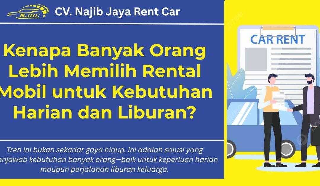Kenapa Banyak Orang Lebih Memilih Rental Mobil untuk Kebutuhan Harian dan Liburan?