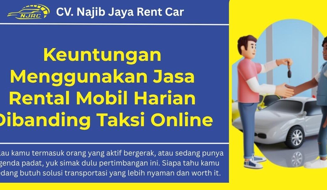 Keuntungan Menggunakan Jasa Rental Mobil Harian Dibanding Taksi Online