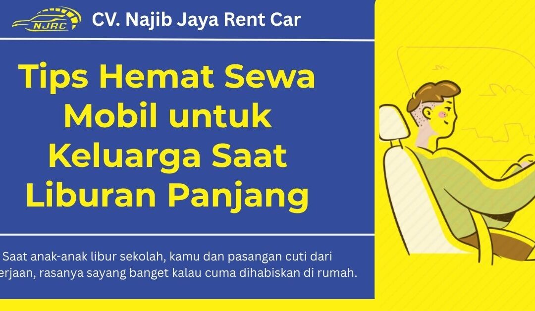 Tips Hemat Sewa Mobil untuk Keluarga Saat Liburan Panjang
