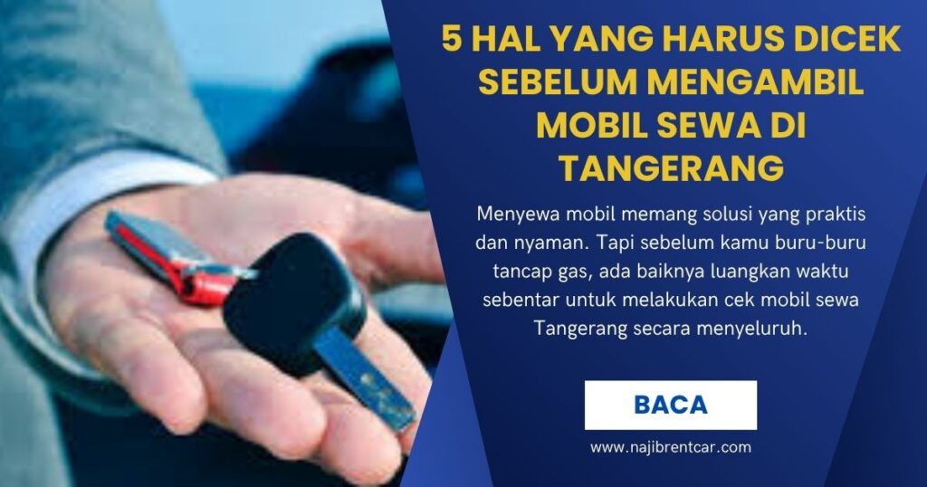 5 Hal yang Harus Dicek Sebelum Mengambil Mobil Sewa di Tangerang