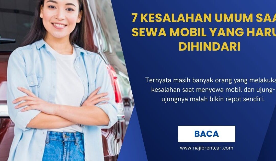 7 Kesalahan Umum Saat Sewa Mobil yang Harus Dihindari