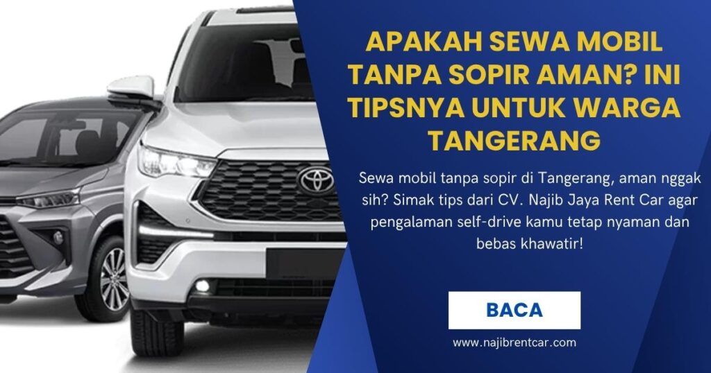 Apakah Sewa Mobil Tanpa Sopir Aman Ini Tipsnya untuk Warga Tangerang