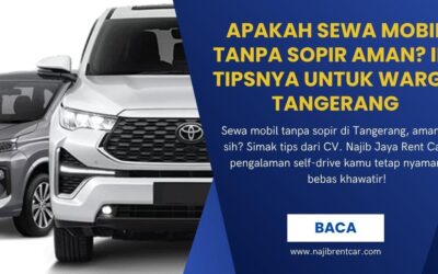 Apakah Sewa Mobil Tanpa Sopir Aman? Ini Tipsnya untuk Warga Tangerang