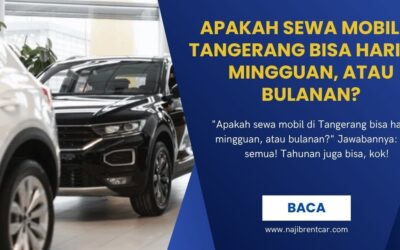 Apakah Sewa Mobil di Tangerang Bisa Harian, Mingguan, atau Bulanan?