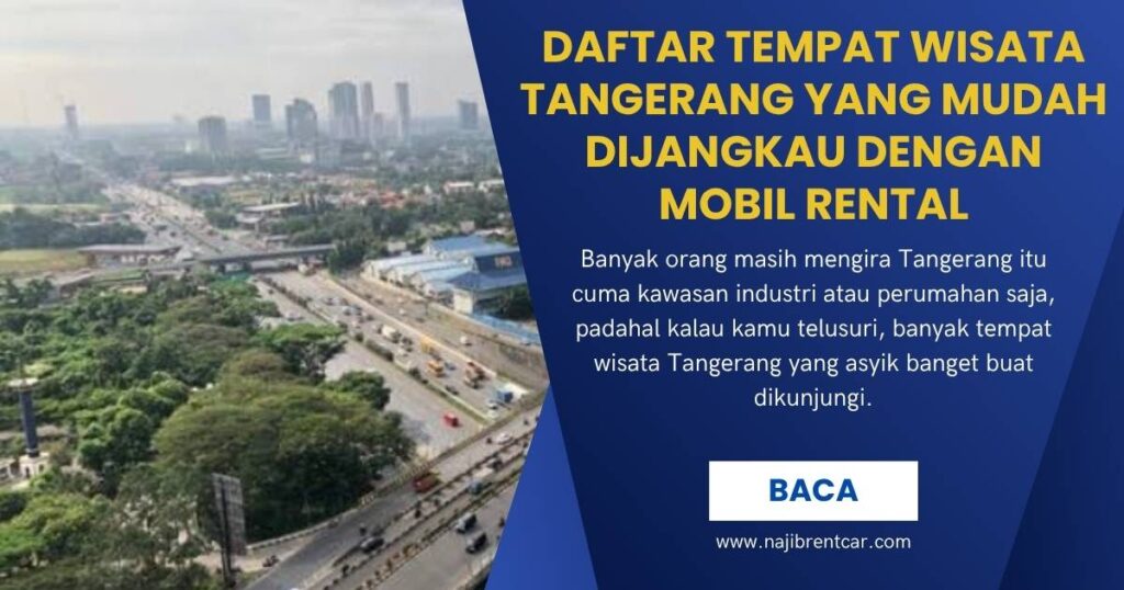 Daftar Tempat Wisata Tangerang yang Mudah Dijangkau dengan Mobil Rental