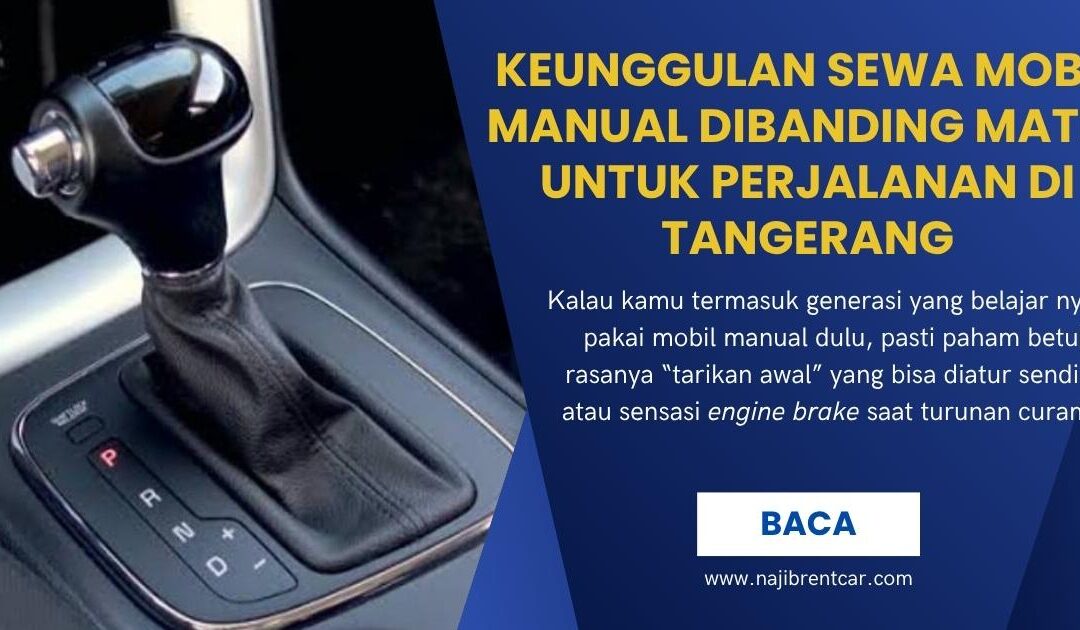 Keunggulan Sewa Mobil Manual Dibanding Matic untuk Perjalanan di Tangerang