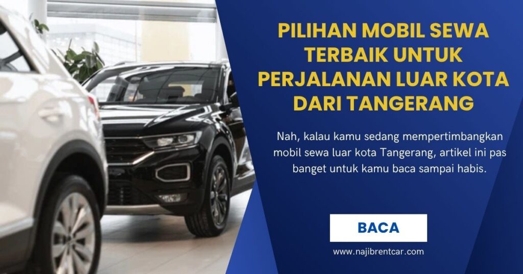 Pilihan Mobil Sewa Terbaik untuk Perjalanan Luar Kota dari Tangerang