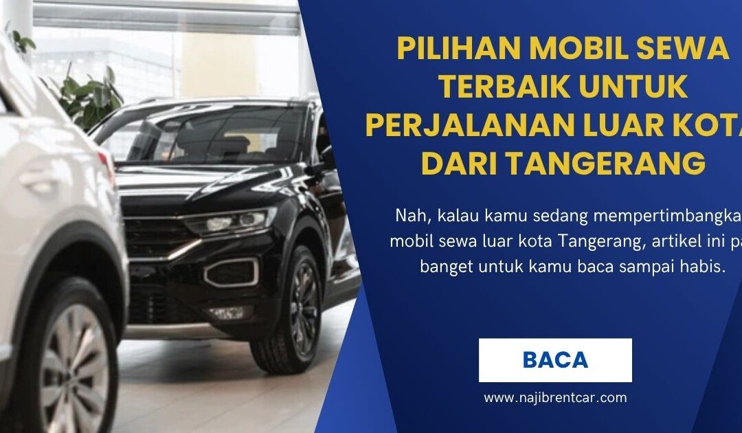 Pilihan Mobil Sewa Terbaik untuk Perjalanan Luar Kota dari Tangerang