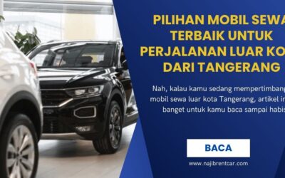 Pilihan Mobil Sewa Terbaik untuk Perjalanan Luar Kota dari Tangerang
