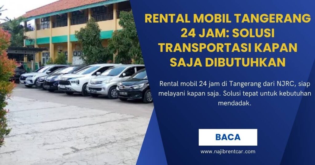 Rental Mobil Tangerang 24 Jam Solusi Transportasi Kapan Saja Dibutuhkan
