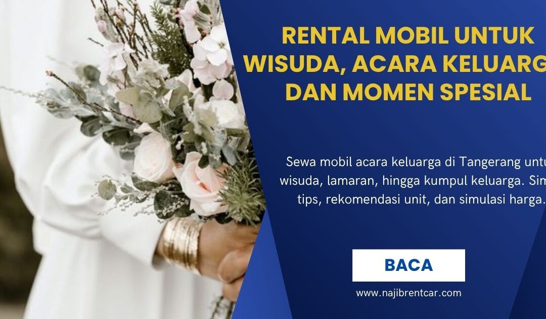 Rental Mobil untuk Wisuda, Acara Keluarga, dan Momen Spesial