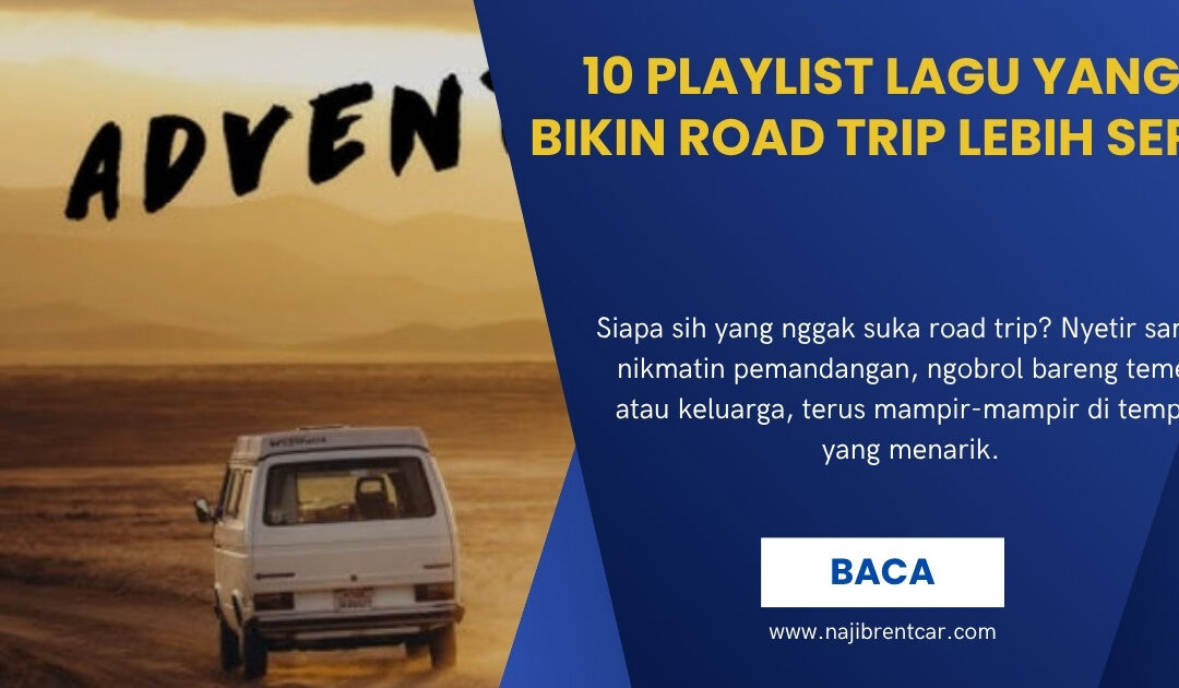 10 Playlist Lagu yang Bikin Road Trip Lebih Seru