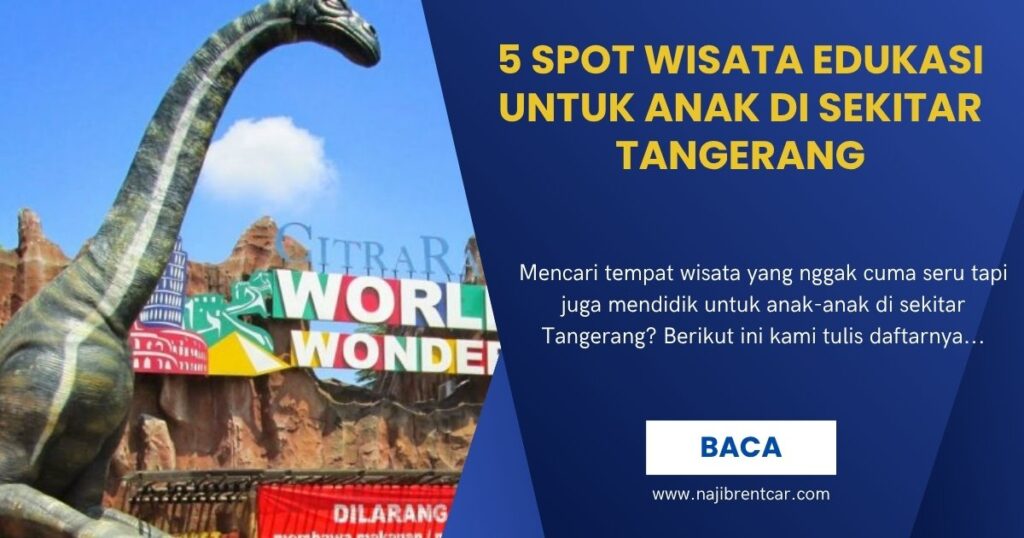 5 Spot Wisata Edukasi untuk Anak di Sekitar Tangerang