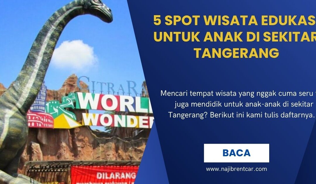 5 Spot Wisata Edukasi untuk Anak di Sekitar Tangerang