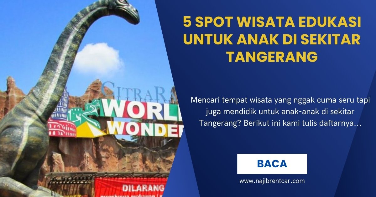 5 Spot Wisata Edukasi untuk Anak di Sekitar Tangerang