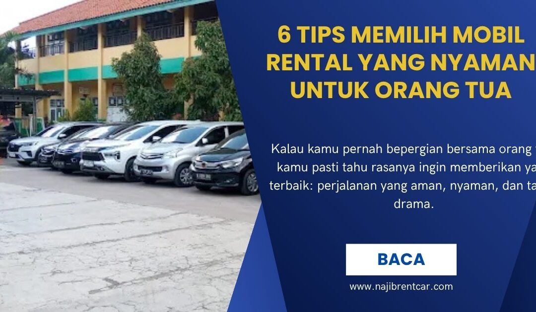 6 Tips Memilih Mobil Rental yang Nyaman untuk Orang Tua