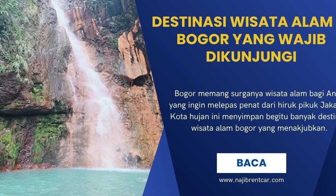 Destinasi Wisata Alam di Bogor yang Wajib Dikunjungi