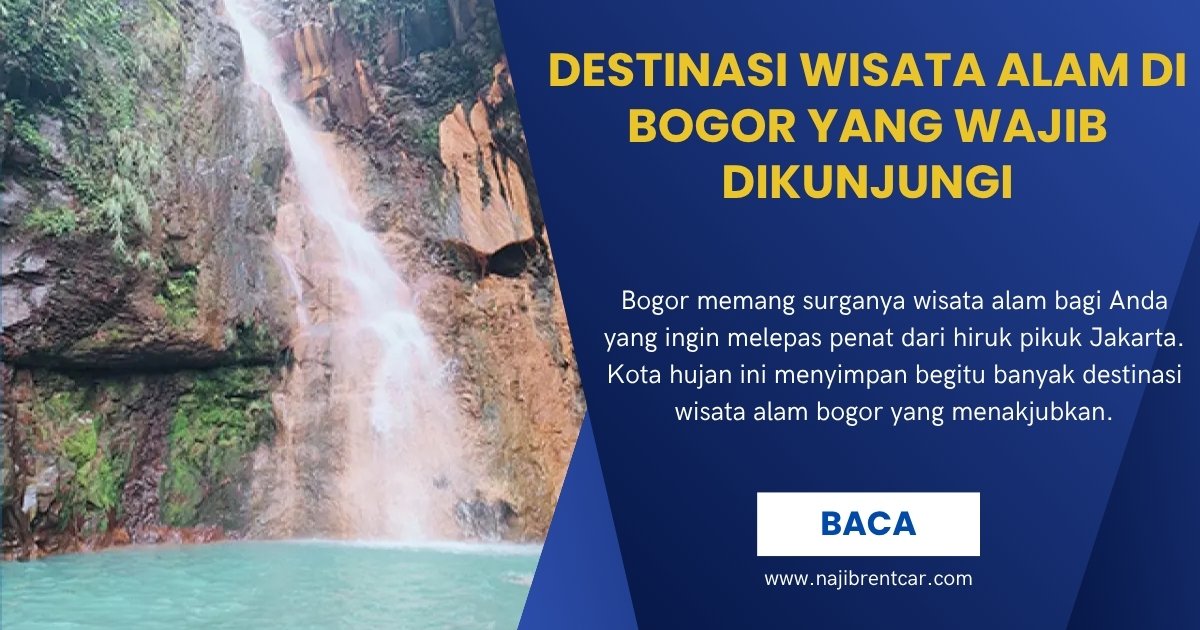 Destinasi Wisata Alam di Bogor yang Wajib Dikunjungi