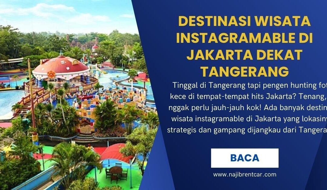 Destinasi Wisata Instagramable di Jakarta Dekat Tangerang