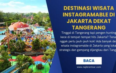 Destinasi Wisata Instagramable di Jakarta Dekat Tangerang
