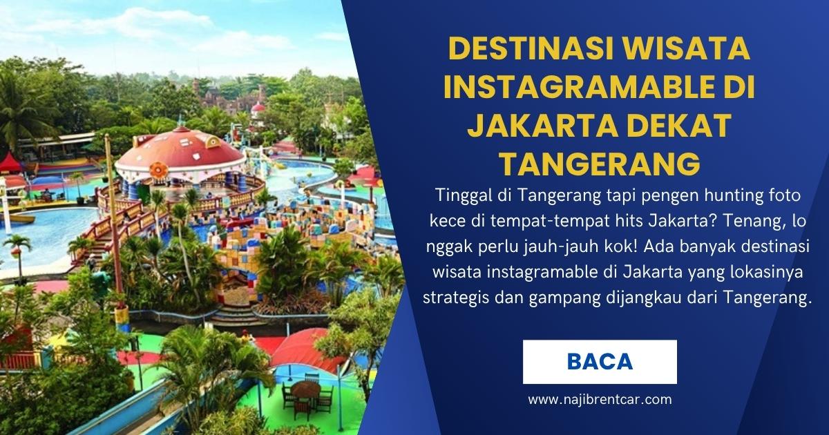 Destinasi Wisata Instagramable di Jakarta Dekat Tangerang