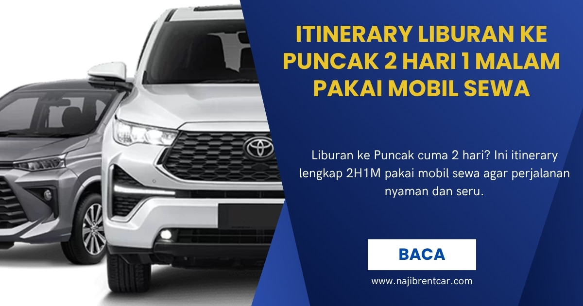 Itinerary Liburan ke Puncak 2 Hari 1 Malam Pakai Mobil Sewa Itinerary Liburan ke Puncak 2 Hari 1 Malam Pakai Mobil Sewa