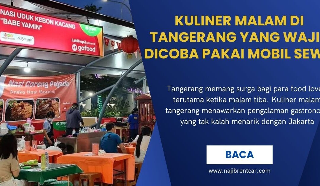 Kuliner Malam di Tangerang yang Wajib Dicoba Pakai Mobil Sewa