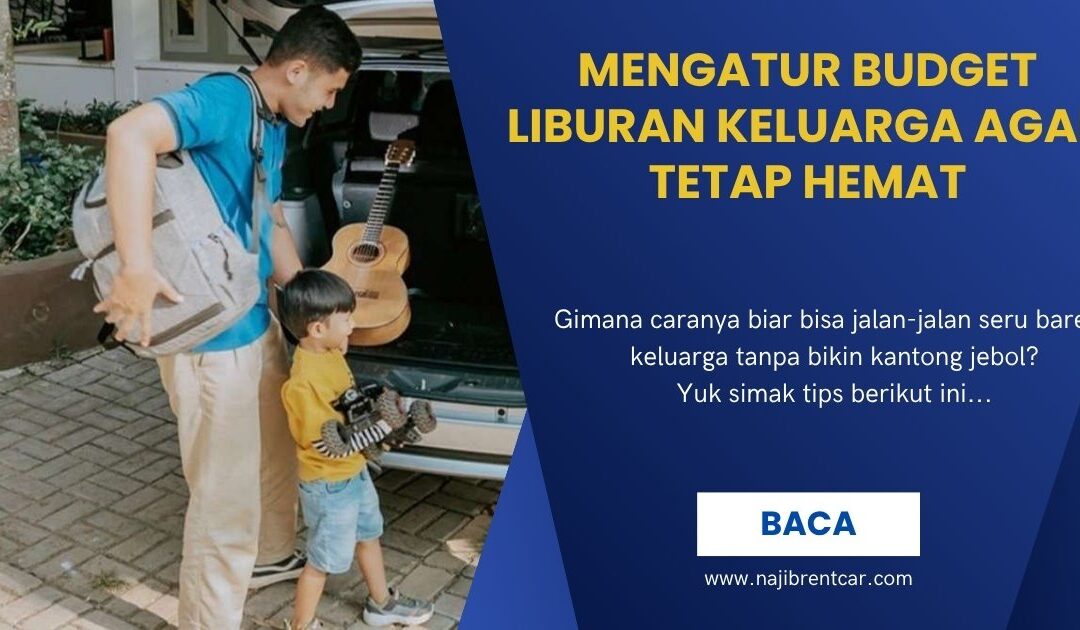 Mengatur Anggaran Liburan Keluarga Agar Tetap Hemat