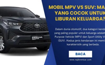 Mobil MPV vs SUV: Mana yang Cocok untuk Liburan Keluarga?