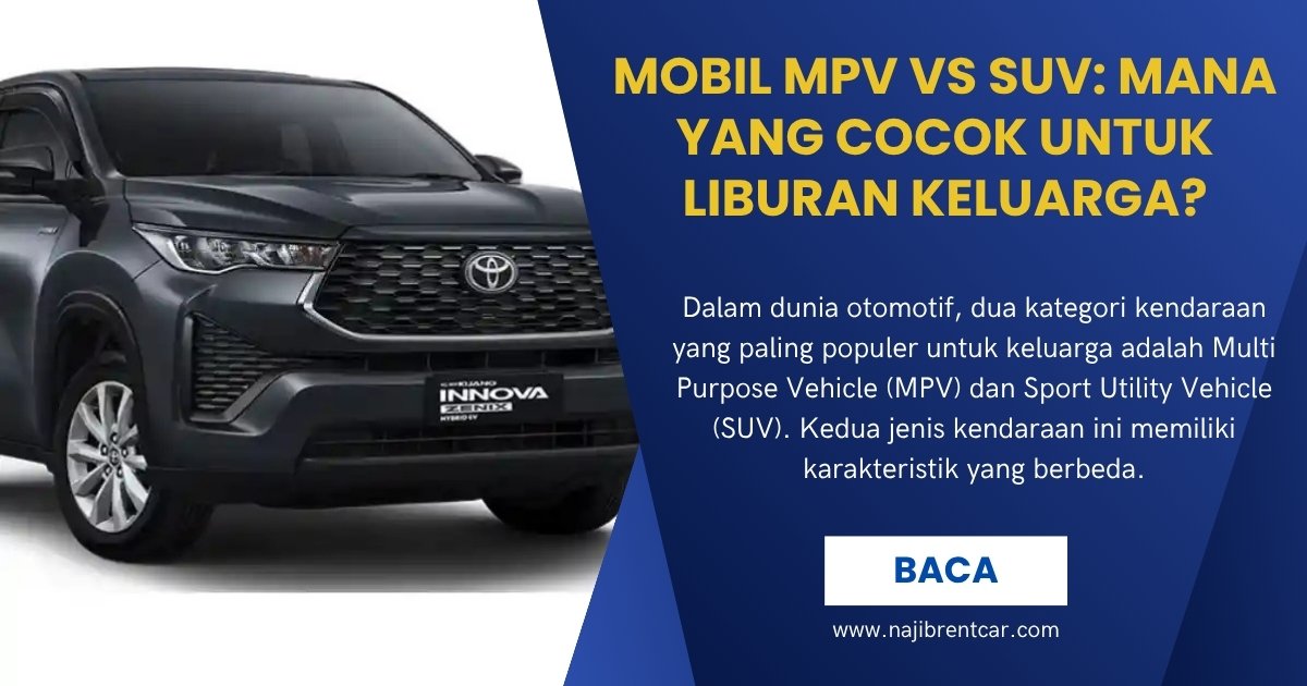 Mobil MPV vs SUV: Mana yang Cocok untuk Liburan Keluarga? Mobil MPV vs SUV: Mana yang Cocok untuk Liburan Keluarga?
