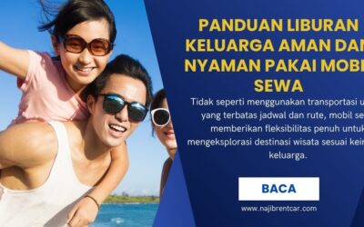 Panduan Liburan Keluarga Aman dan Nyaman Pakai Mobil Sewa