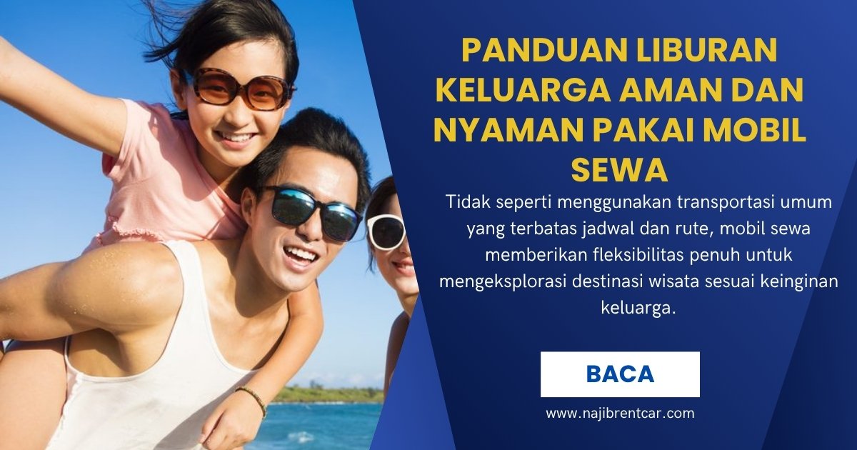 Panduan Liburan Keluarga Aman dan Nyaman Pakai Mobil Sewa Panduan Liburan Keluarga Aman dan Nyaman Pakai Mobil Sewa