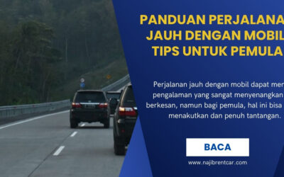Panduan Perjalanan Jauh dengan Mobil: Tips untuk Pemula