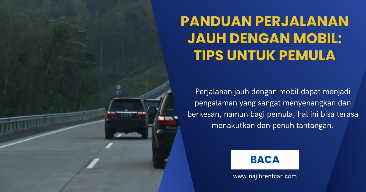 Panduan Perjalanan Jauh dengan Mobil: Tips untuk Pemula