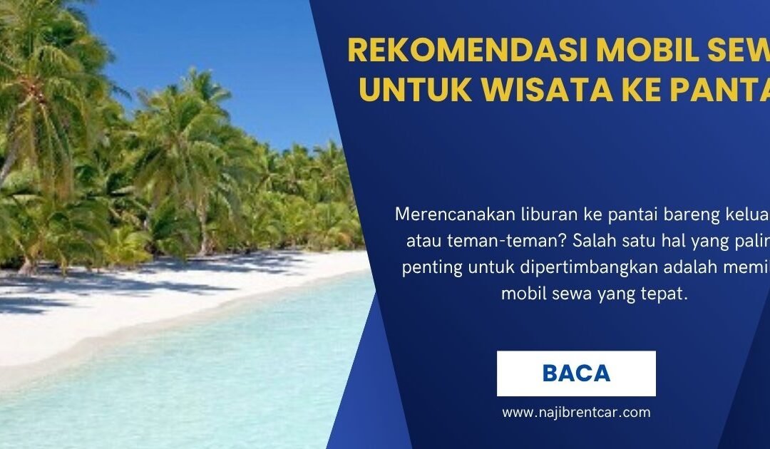 Rekomendasi Mobil Sewa untuk Wisata Pantai