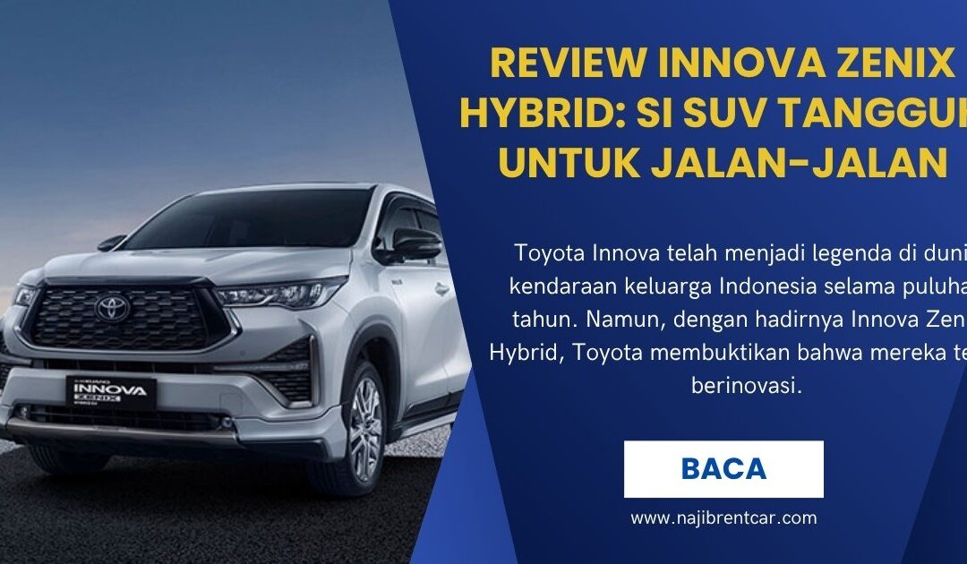 Review Innova Zenix Hybrid: Si SUV Tangguh untuk Jalan-Jalan
