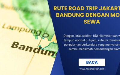 Rute Road Trip Jakarta – Bandung dengan Mobil Sewa