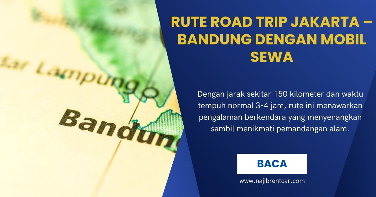 Rute Road Trip Jakarta – Bandung dengan Mobil Sewa Rute Road Trip Jakarta – Bandung dengan Mobil Sewa