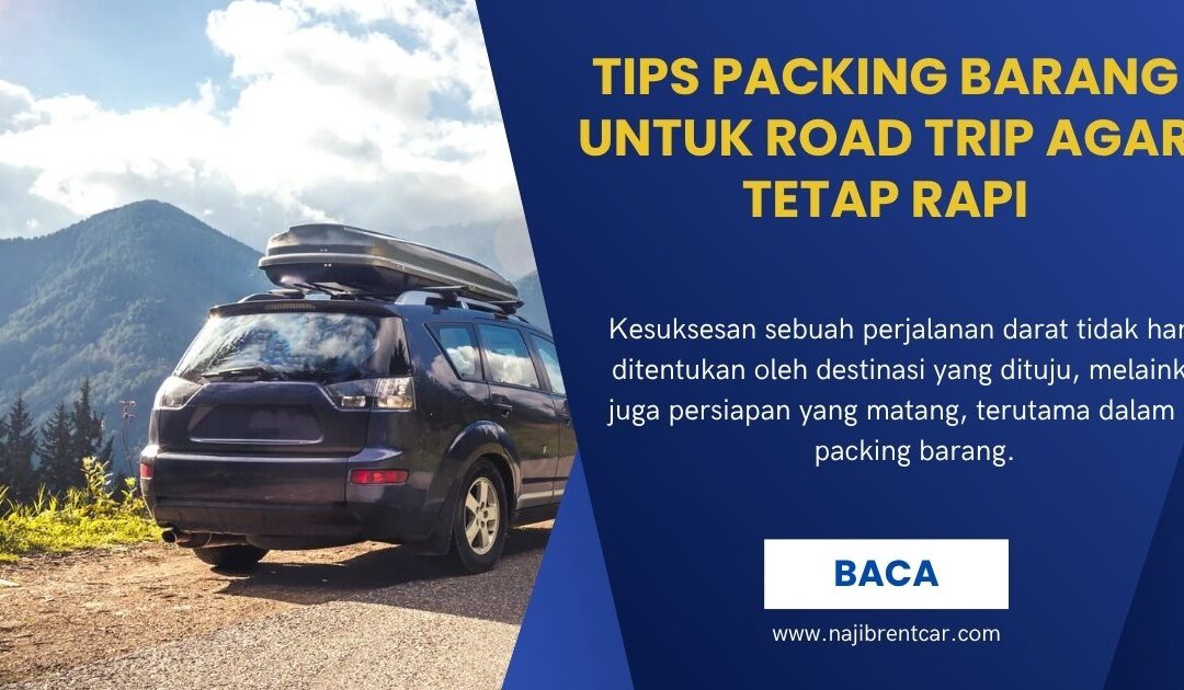 Tips Packing Barang untuk Road Trip agar Tetap Rapi
